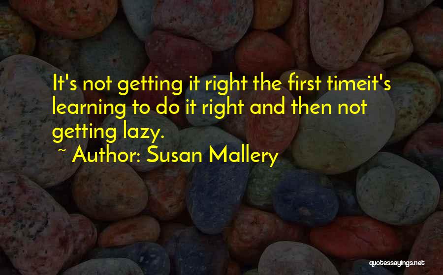 Getting Things Right The First Time Quotes By Susan Mallery