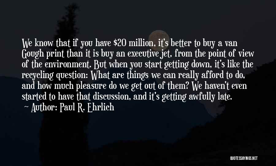 Getting Things Started Quotes By Paul R. Ehrlich