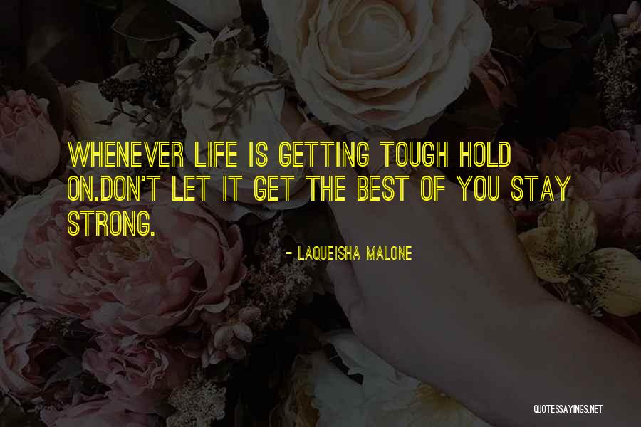 Getting Through Adversity Quotes By Laqueisha Malone