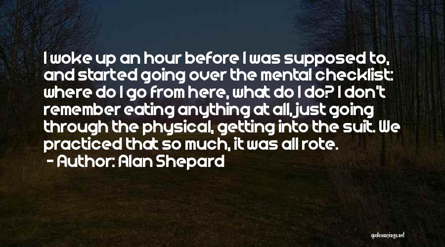 Getting Through It All Quotes By Alan Shepard