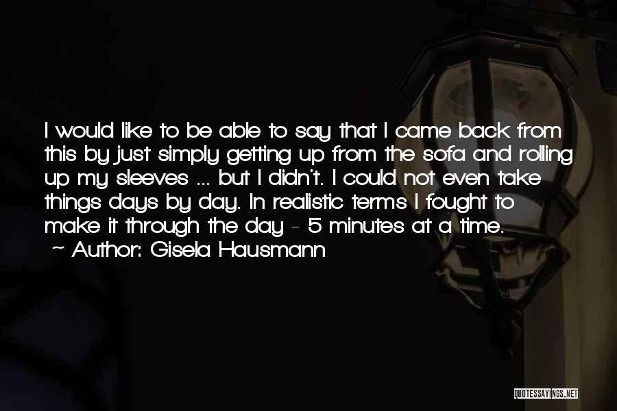 Getting Through One Day At A Time Quotes By Gisela Hausmann