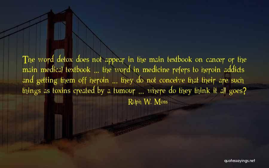 Getting Thru Cancer Quotes By Ralph W. Moss Getting Thru Cancer Quotes By Ralph W. Moss