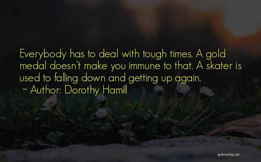 Getting Thru Tough Times Quotes By Dorothy Hamill