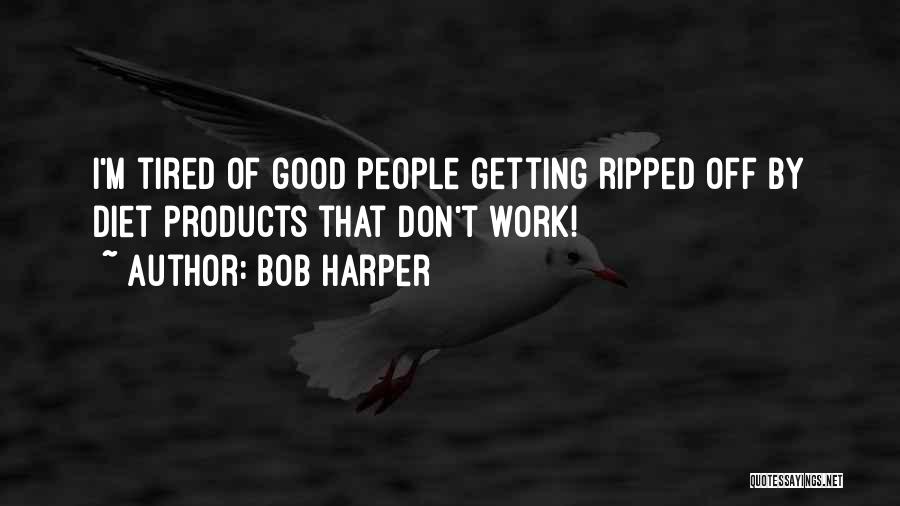 Getting Tired Of Work Quotes By Bob Harper