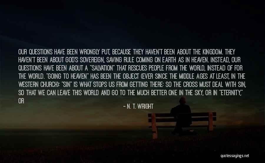 Getting To Heaven Quotes By N. T. Wright Getting To Heaven Quotes By N. T. Wright