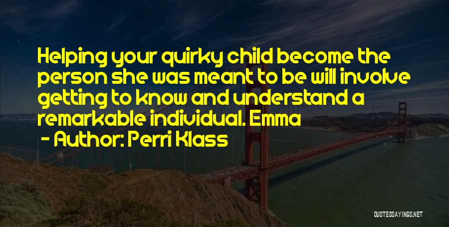 Getting To Know A Person Quotes By Perri Klass