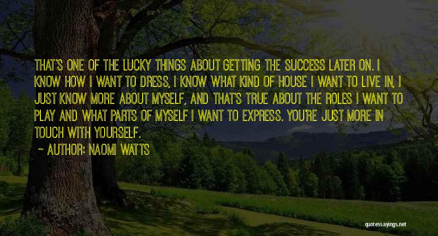 Getting To Know Yourself Quotes By Naomi Watts