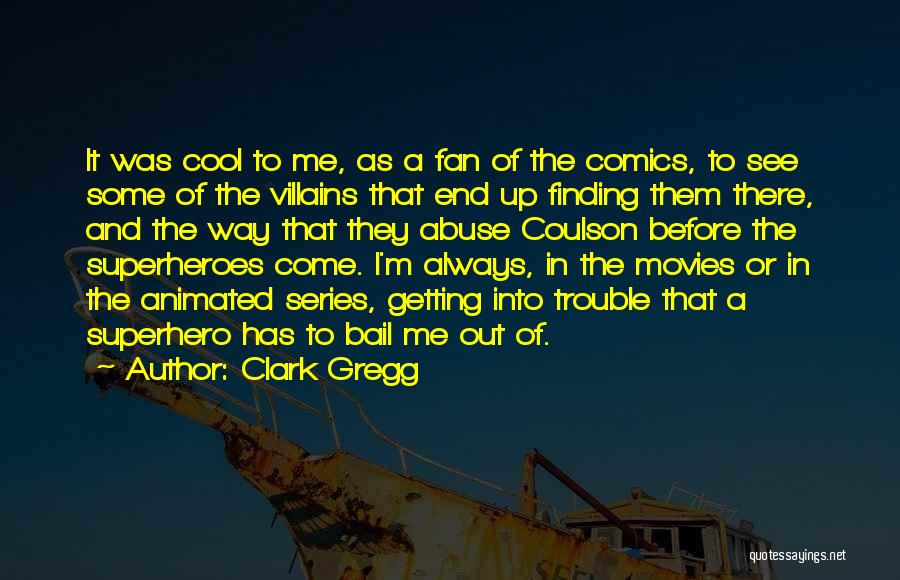 Getting To The End Quotes By Clark Gregg