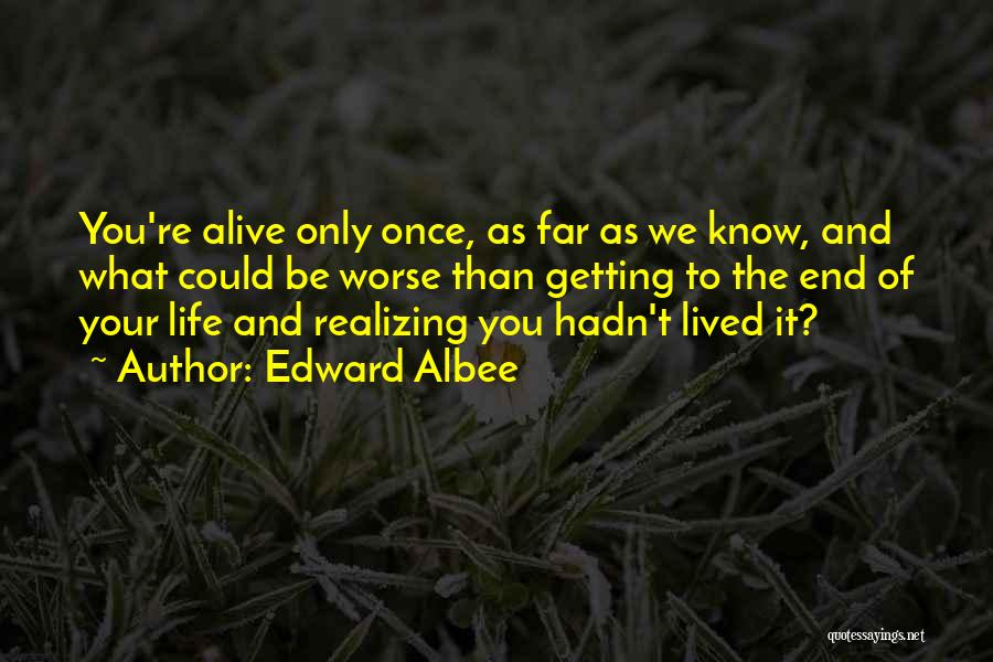 Getting To The End Quotes By Edward Albee