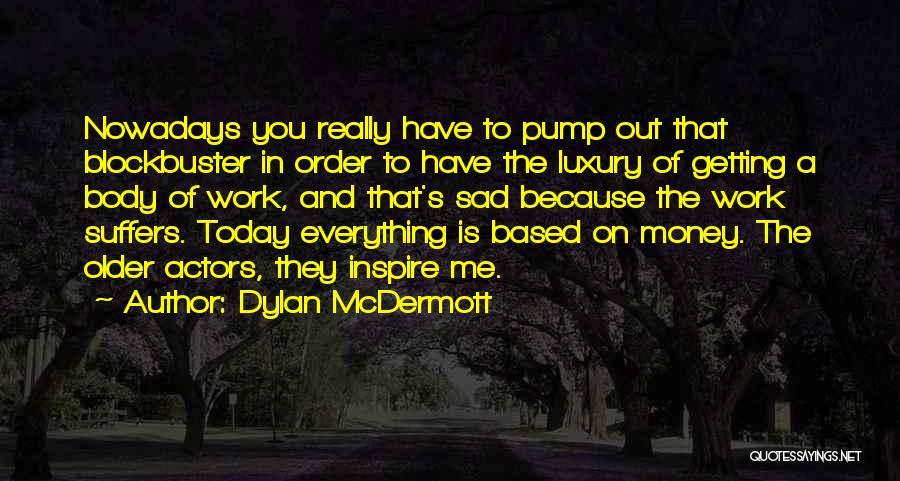 Getting To The Money Quotes By Dylan McDermott
