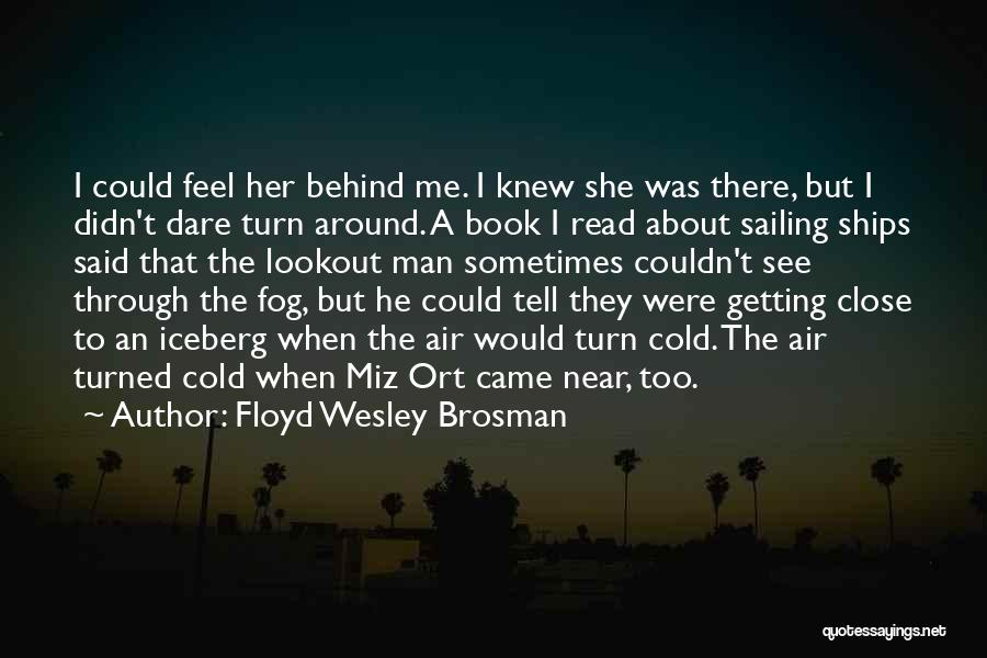 Getting Too Close Quotes By Floyd Wesley Brosman