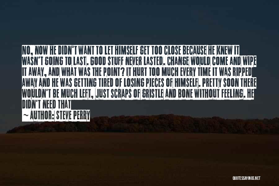 Getting Too Close Quotes By Steve Perry