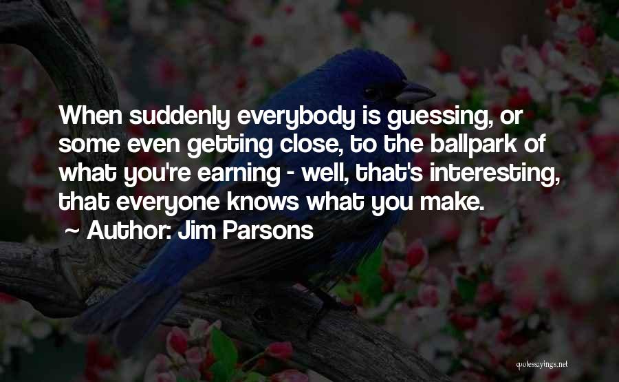 Getting Too Close To Someone Quotes By Jim Parsons