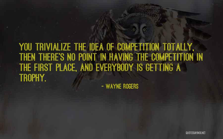 Getting Trophy Quotes By Wayne Rogers Getting Trophy Quotes By Wayne Rogers