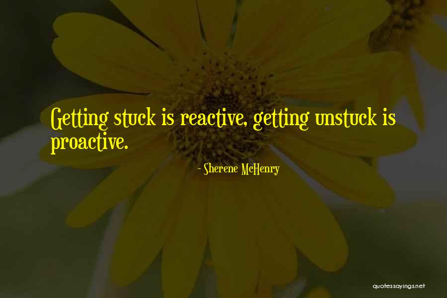 Getting Unstuck Quotes By Sherene McHenry