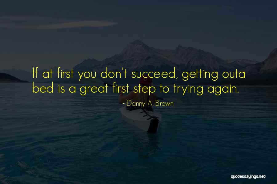 Getting Up And Trying Again Quotes By Danny A. Brown Getting Up And Trying Again Quotes By Danny A. Brown