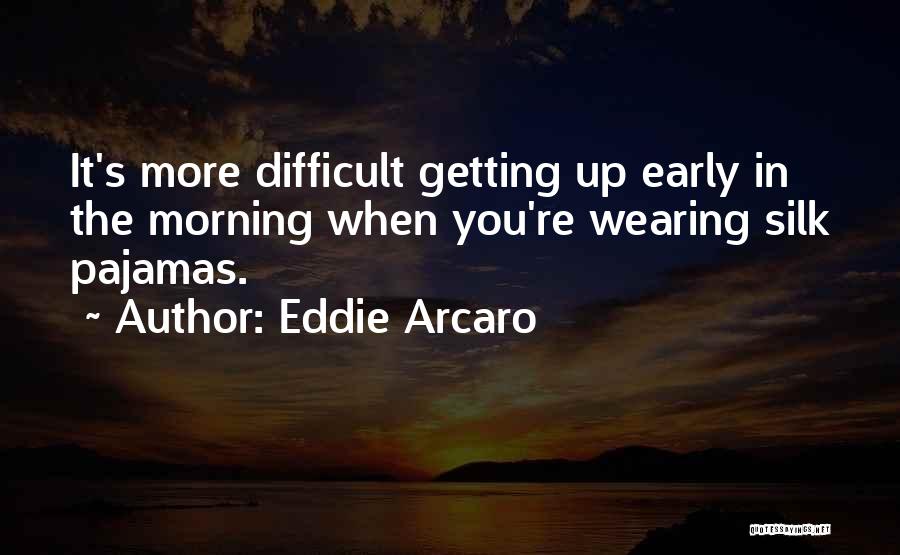 Getting Up Early Quotes By Eddie Arcaro