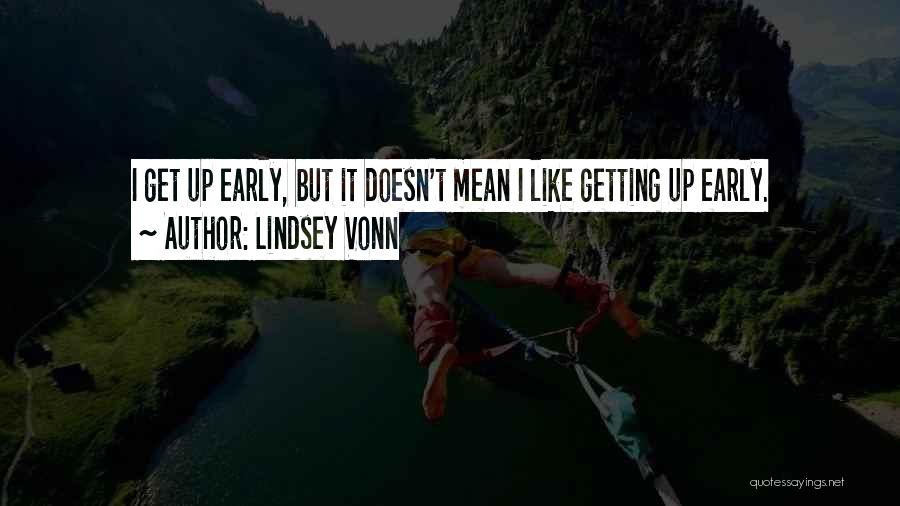 Getting Up Early Quotes By Lindsey Vonn