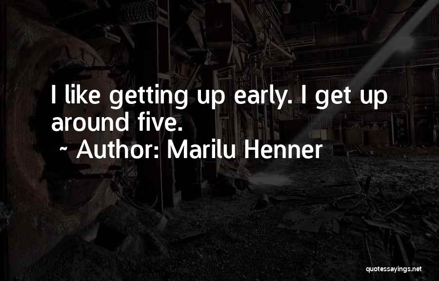 Getting Up Early Quotes By Marilu Henner