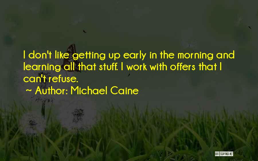 Getting Up Early Quotes By Michael Caine