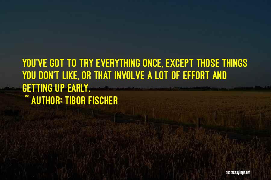 Getting Up Early Quotes By Tibor Fischer