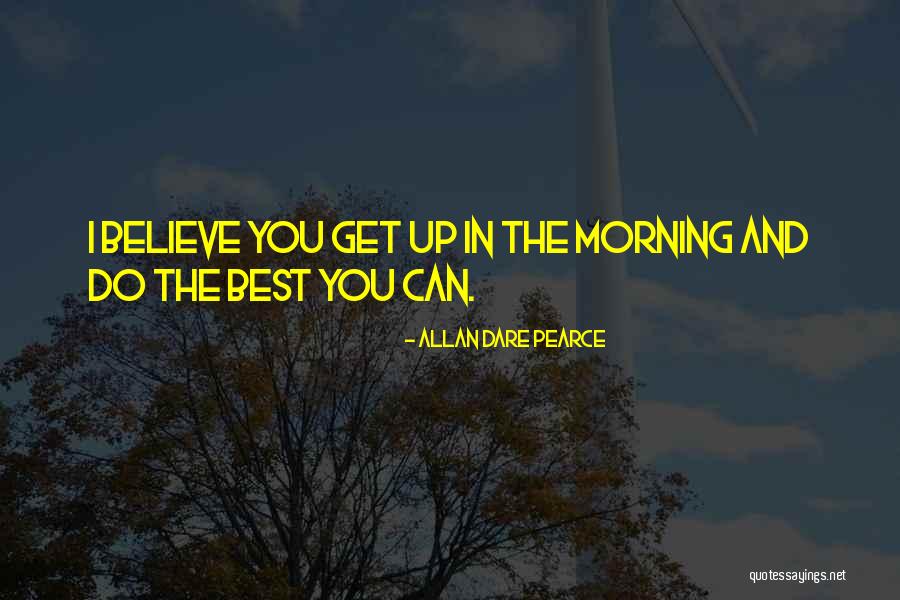 Getting Up In The Morning Quotes By Allan Dare Pearce Getting Up In The Morning Quotes By Allan Dare Pearce