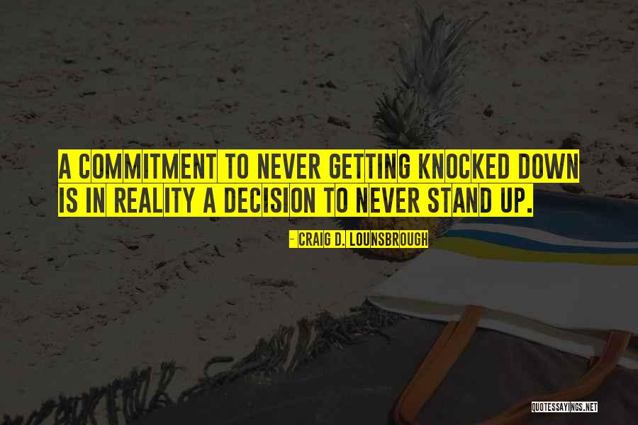 Getting Up When Knocked Down Quotes By Craig D. Lounsbrough Getting Up When Knocked Down Quotes By Craig D. Lounsbrough