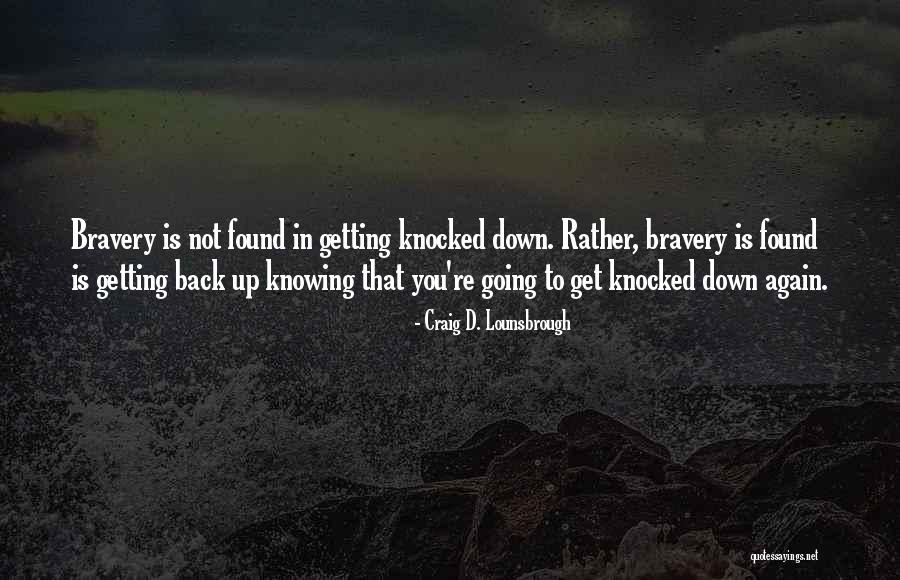 Getting Up When Knocked Down Quotes By Craig D. Lounsbrough Getting Up When Knocked Down Quotes By Craig D. Lounsbrough