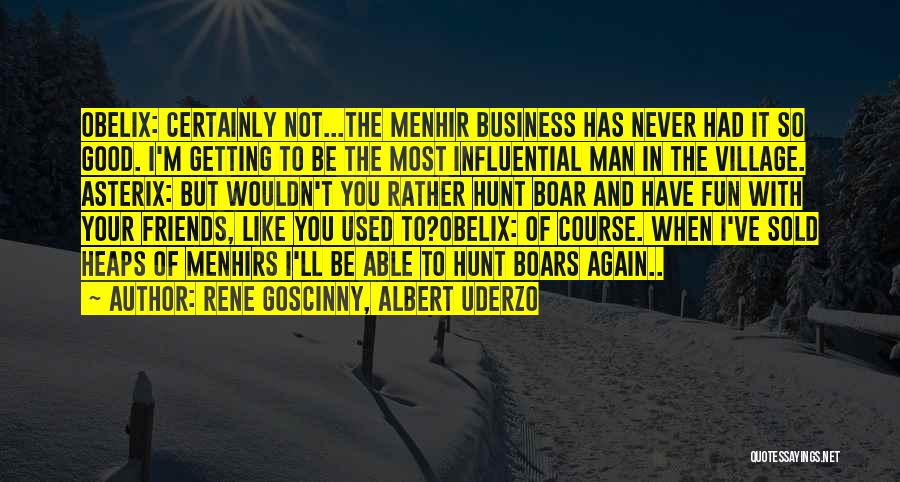 Getting Used By Friends Quotes By Rene Goscinny, Albert Uderzo