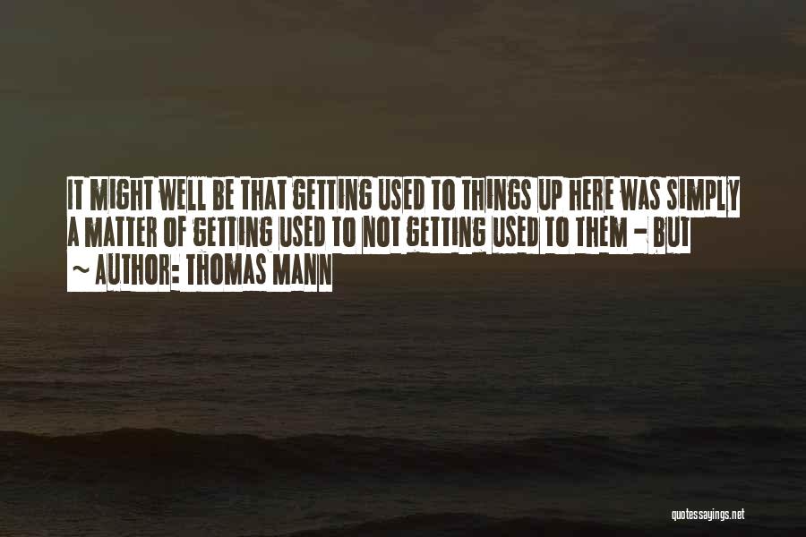 Getting Used To Quotes By Thomas Mann