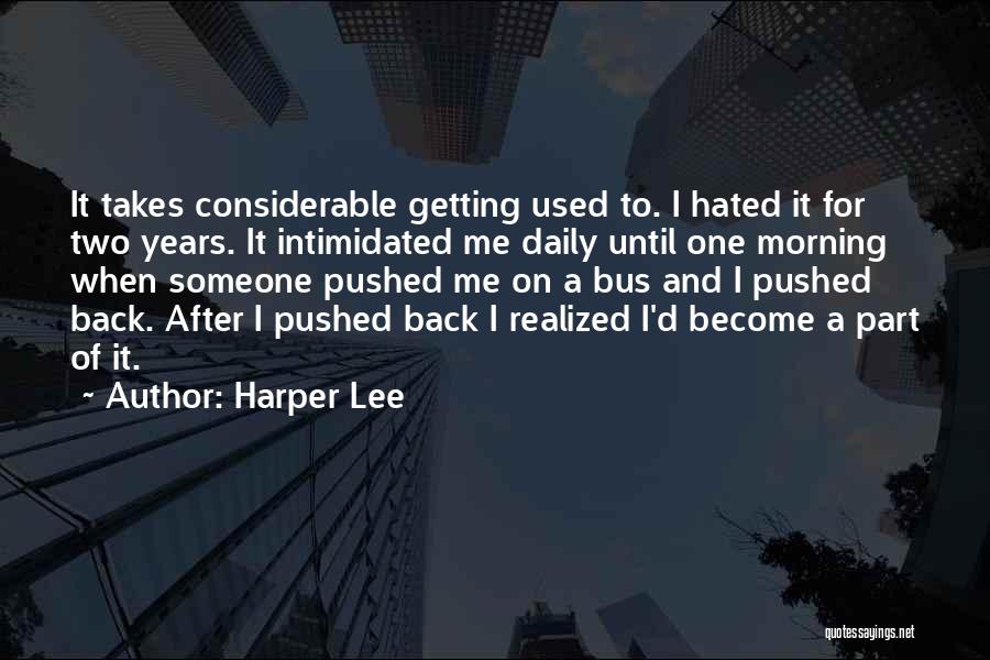 Getting Used To Someone Quotes By Harper Lee