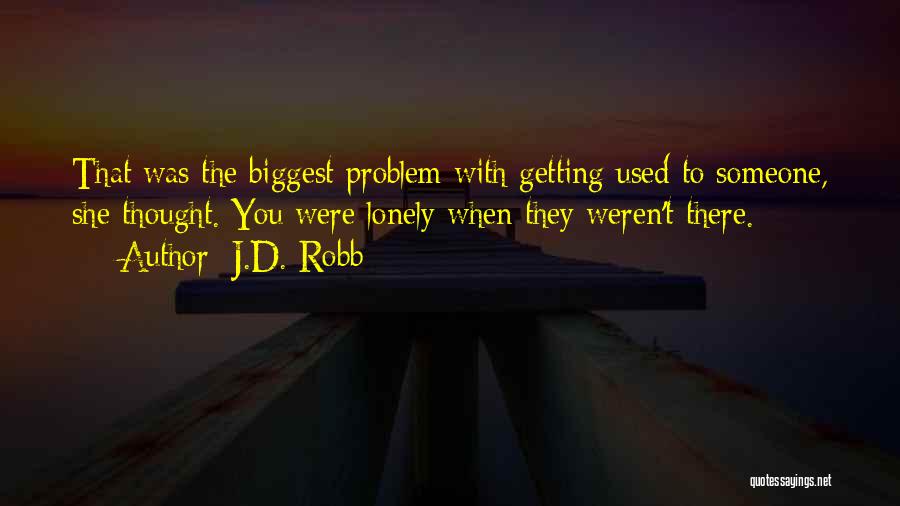 Getting Used To Someone Quotes By J.D. Robb