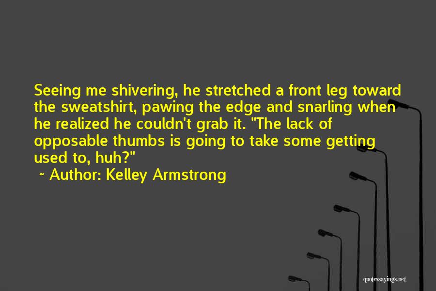 Getting Used To Someone Quotes By Kelley Armstrong