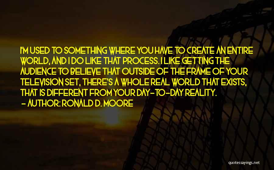 Getting Used To Someone Quotes By Ronald D. Moore