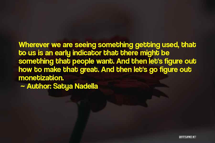 Getting Used To Something Quotes By Satya Nadella