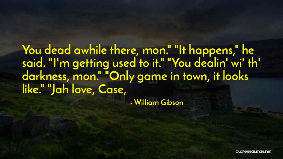 Getting Used To You Quotes By William Gibson