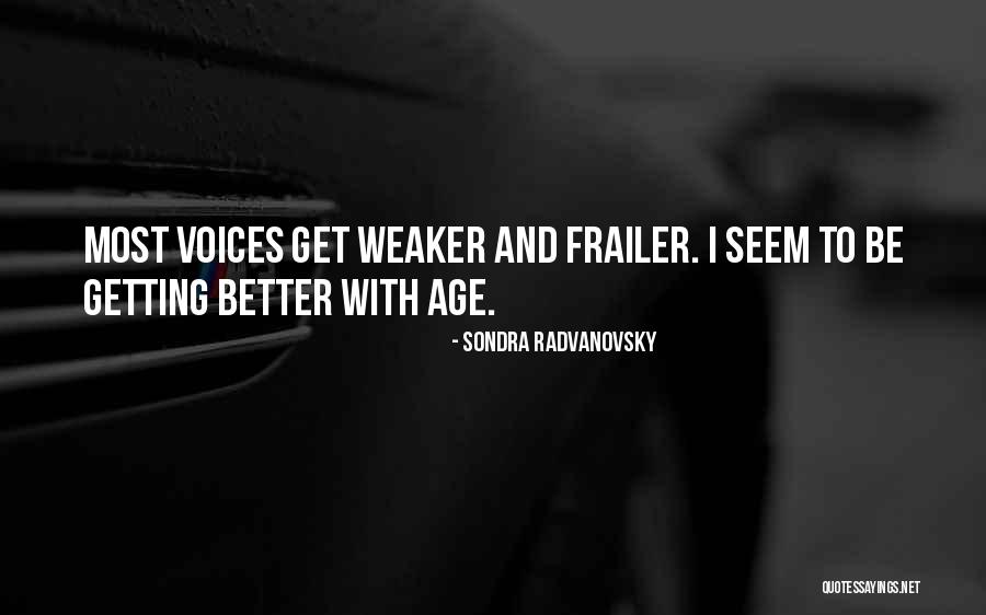Getting Weaker Quotes By Sondra Radvanovsky Getting Weaker Quotes By Sondra Radvanovsky