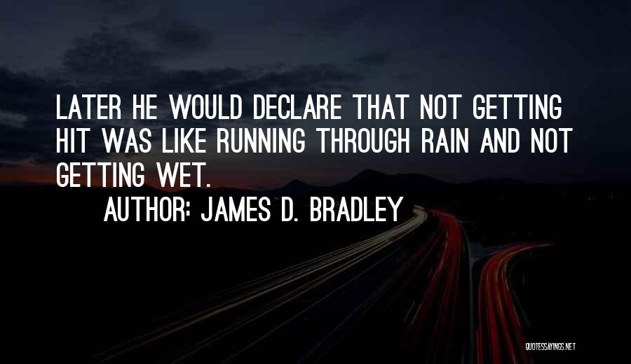 Getting Wet In The Rain Quotes By James D. Bradley