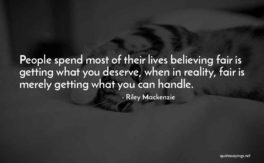 Getting What You Deserve In Life Quotes By Riley Mackenzie Getting What You Deserve In Life Quotes By Riley Mackenzie