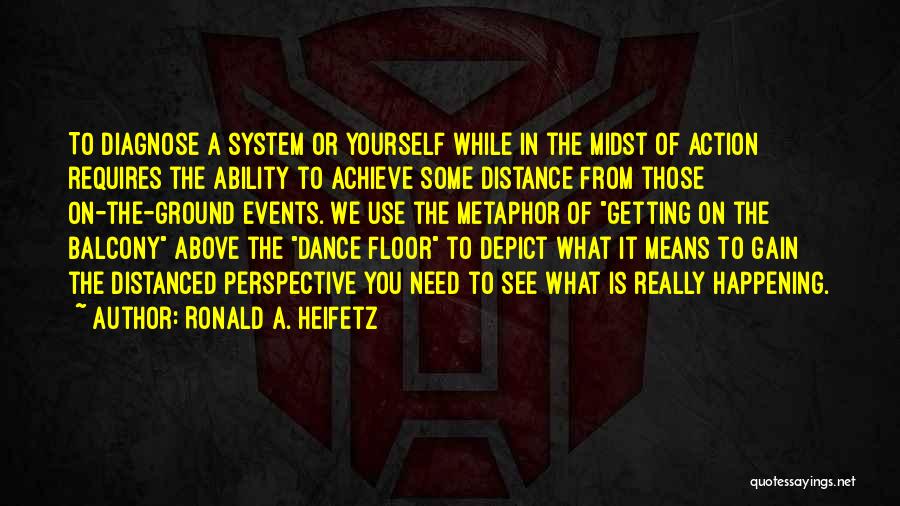 Getting What You Need Quotes By Ronald A. Heifetz