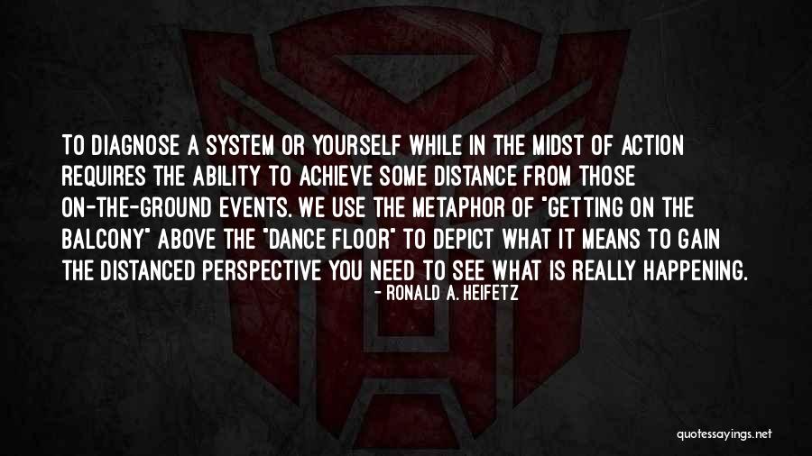 Getting What You See Quotes By Ronald A. Heifetz Getting What You See Quotes By Ronald A. Heifetz
