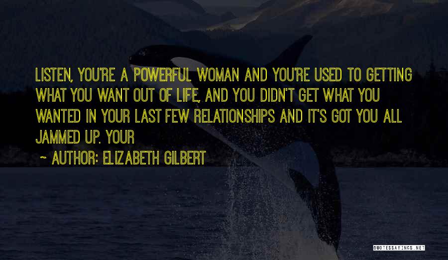 Getting What You Want In Life Quotes By Elizabeth Gilbert
