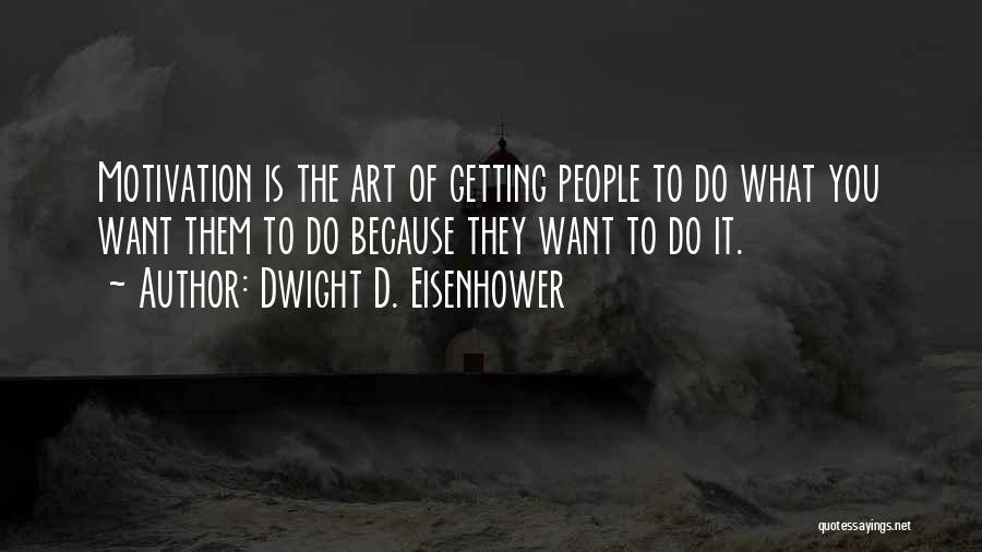 Getting What You Want Quotes By Dwight D. Eisenhower