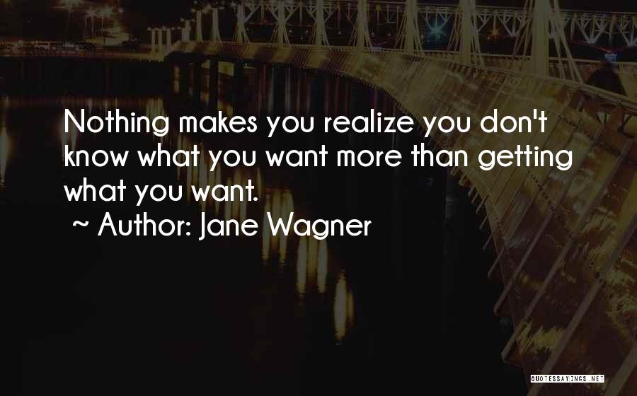 Getting What You Want Quotes By Jane Wagner