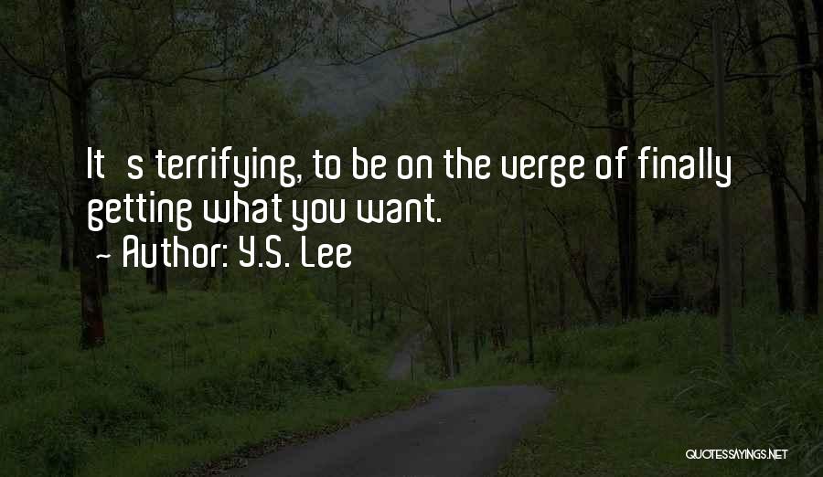 Getting What You Want Quotes By Y.S. Lee