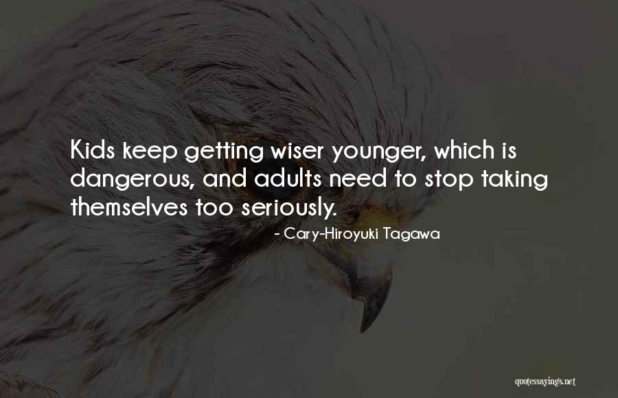 Getting Wiser Quotes By Cary-Hiroyuki Tagawa Getting Wiser Quotes By Cary-Hiroyuki Tagawa