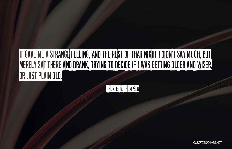 Getting Wiser Quotes By Hunter S. Thompson Getting Wiser Quotes By Hunter S. Thompson