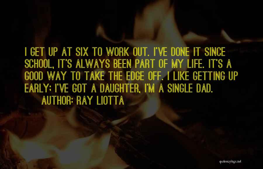 Getting Work Done Early Quotes By Ray Liotta