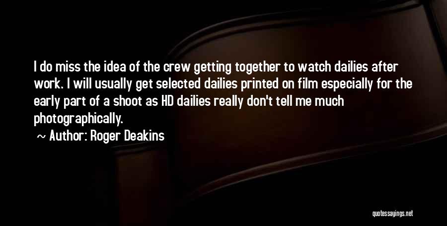 Getting Work Done Early Quotes By Roger Deakins