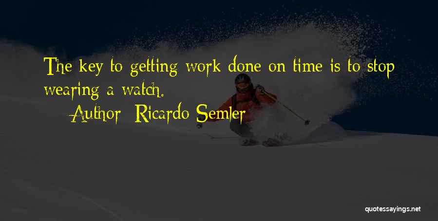 Getting Work Done On Time Quotes By Ricardo Semler